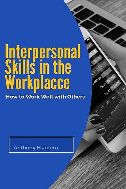Interpersonal Skills in the Workplace, Anthony Ekanem