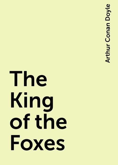 The King of the Foxes, Arthur Conan Doyle