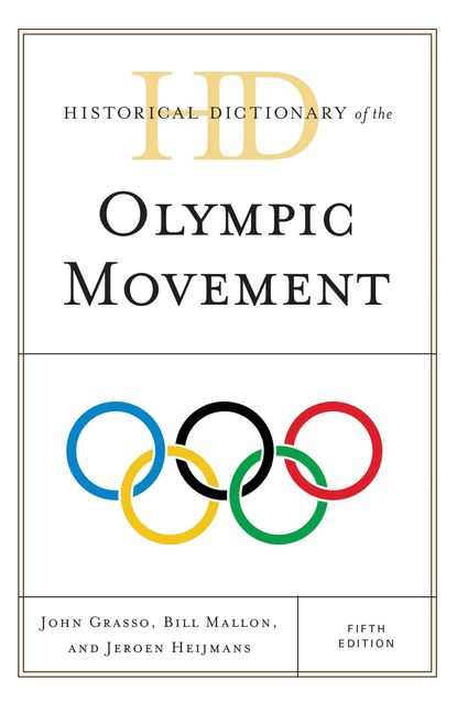 Historical Dictionary of the Olympic Movement, Bill Mallon, Jeroen Heijmans, John Grasso