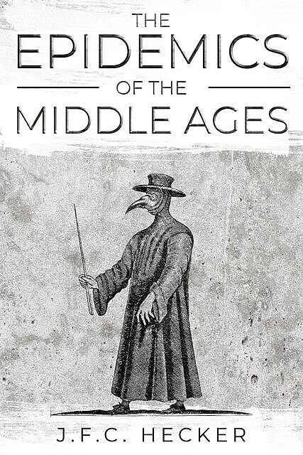 The Epidemics of the Middle Ages, J.F.C.Hecker