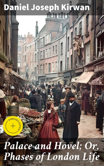 Palace and Hovel; Or, Phases of London Life, Daniel Joseph Kirwan