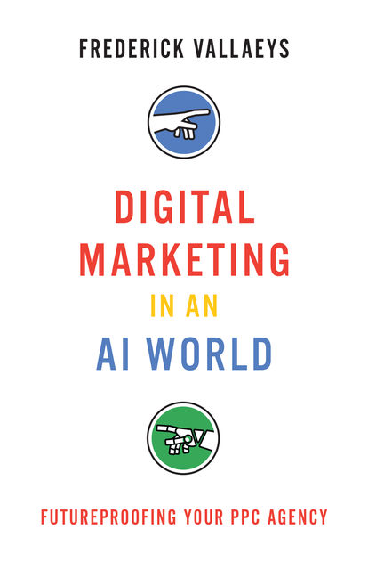Digital Marketing in an Ai World, Frederick Vallaeys