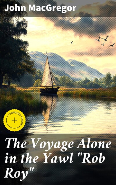 The Voyage Alone in the Yawl “Rob Roy”, John MacGregor