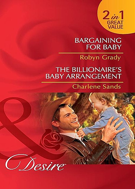 Bargaining for Baby / The Billionaire's Baby Arrangement, Charlene Sands, Robyn Grady