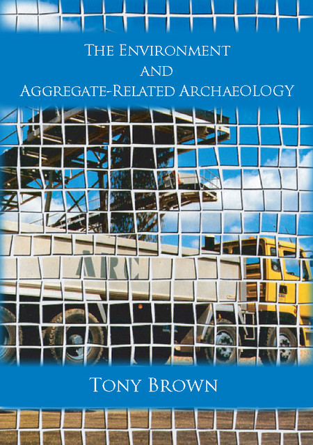 The Environment and Aggregate-Related Archaeology, Tony Brown