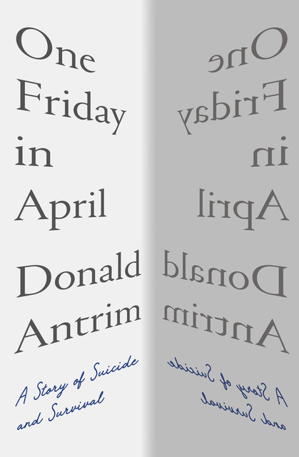 One Friday in April: A Story of Suicide and Survival, Donald Antrim