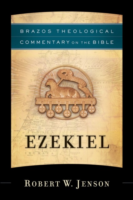 Ezekiel (Brazos Theological Commentary on the Bible), Robert W. Jenson