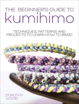 The Beginner's Guide to Kumihimo, Dorothy Wood