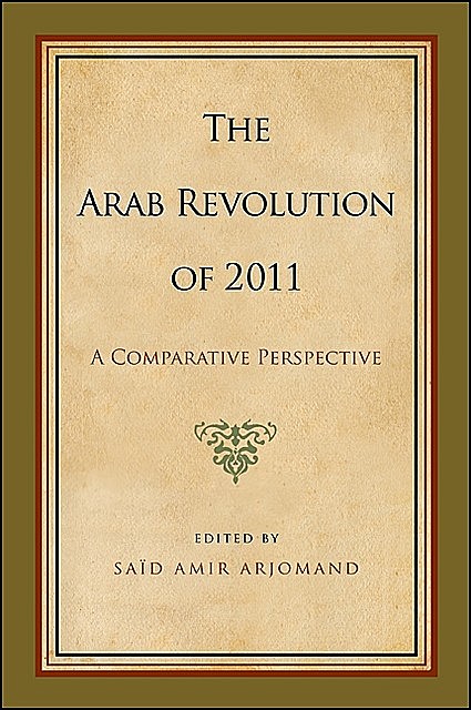 Arab Revolution of 2011, The, Saïd Amir Arjomand