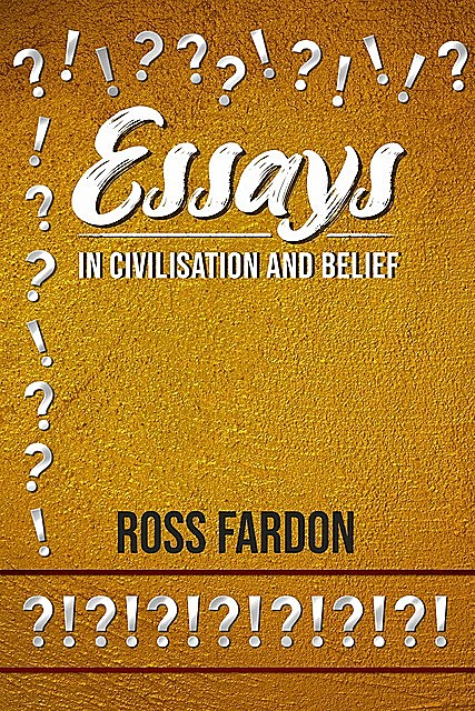 Essays In Civilisation and Belief, Ross Fardon