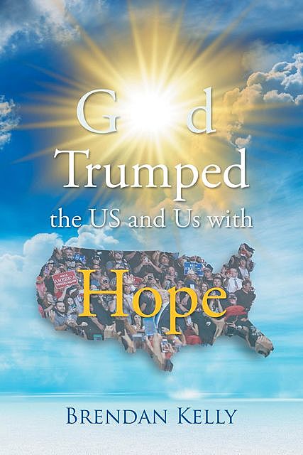 God Trumped the US and Us with Hope, Brendan Kelly