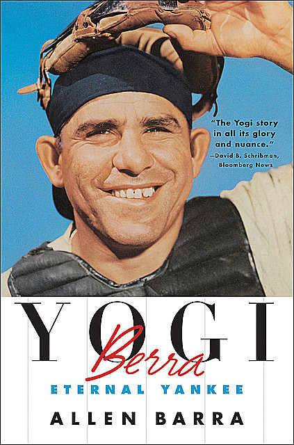 Yogi Berra: Eternal Yankee, Allen Barra