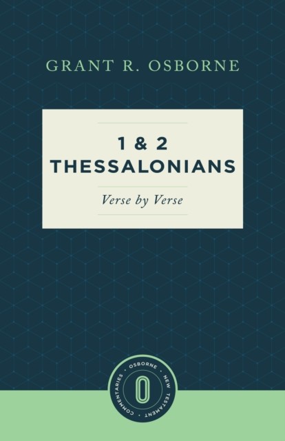 1 and 2 Thessalonians Verse by Verse, Grant R. Osborne