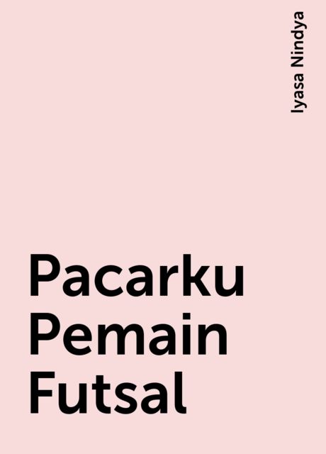 Pacarku Pemain Futsal, Iyasa Nindya