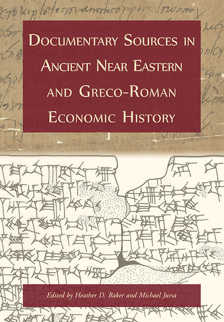 Documentary Sources in Ancient Near Eastern and Greco-Roman Economic History, Heather Baker, Michael Jursa