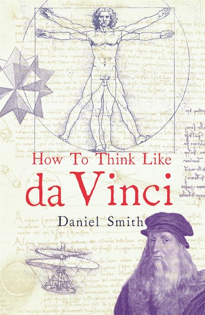 How to Think Like da Vinci, Daniel Smith