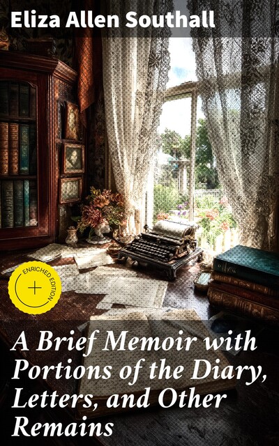 A Brief Memoir with Portions of the Diary, Letters, and Other Remains, Eliza Southall