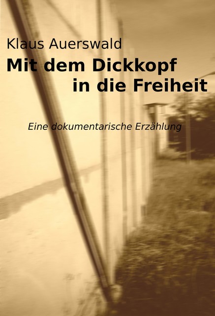 Mit dem Dickkopf in die Freiheit, Klaus Auerswald