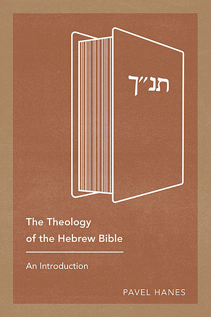 The Theology of the Hebrew Bible, Pavel Hanes