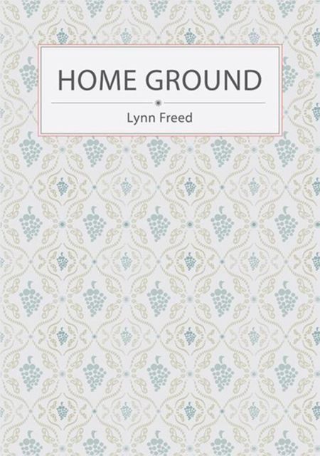 Home Ground, Lynn Freed