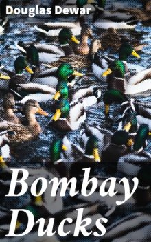 Bombay Ducks, Douglas Dewar