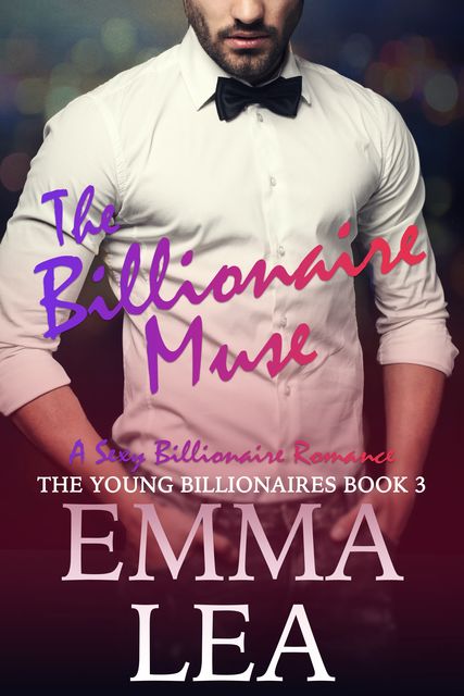 The Billionaire Muse: The Young Billionaires Book 3, Emma Lea