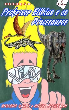 Coleção Professor Elibius e os dinossauros, Silvia Strufaldi, Ricardo Garay