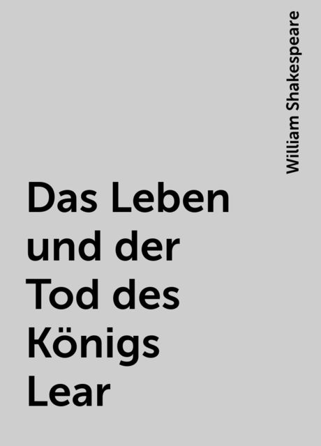 Das Leben und der Tod des Königs Lear, William Shakespeare