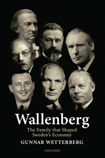 Wallenberg – The Family That Shaped Sweden's Economy, Gunnar Wetterberg