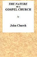 The Nature of a Gospel Church a confession of Evangelical Principles, John Church