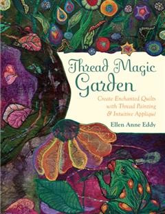 Thread Magic Garden, Ellen Anne Eddy