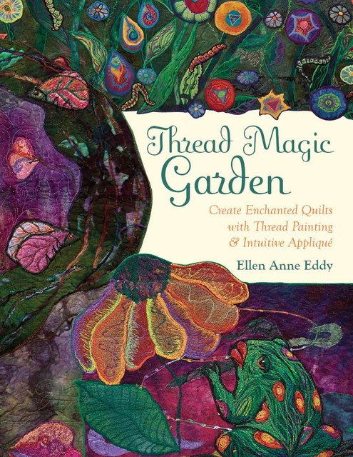 Thread Magic Garden, Ellen Anne Eddy