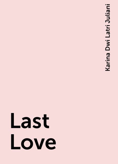 Last Love, Karina Dwi Latri Juliani