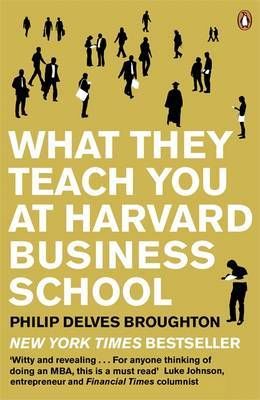 What They Teach You at Harvard Business School, Philip Delves Broughton