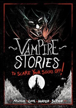 Vampire Stories to Scare Your Socks Off, Michael Dahl, Megan Atwood, Benjamin Harper, Laurie Sutton