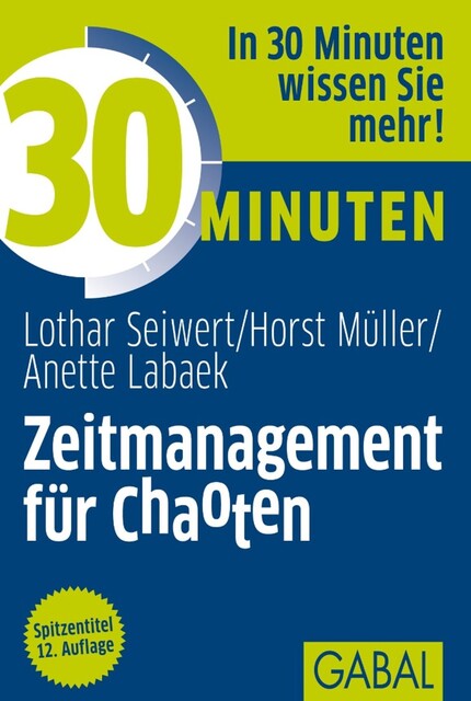 30 Minuten Zeitmanagement für Chaoten, Lothar Seiwert, Anette Labaek-Noeller, Horst Müller