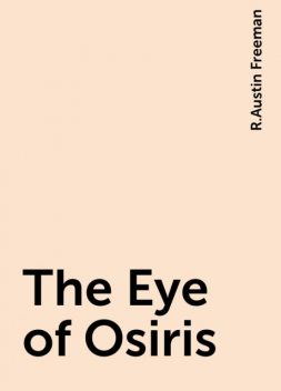 The Eye of Osiris, R.Austin Freeman
