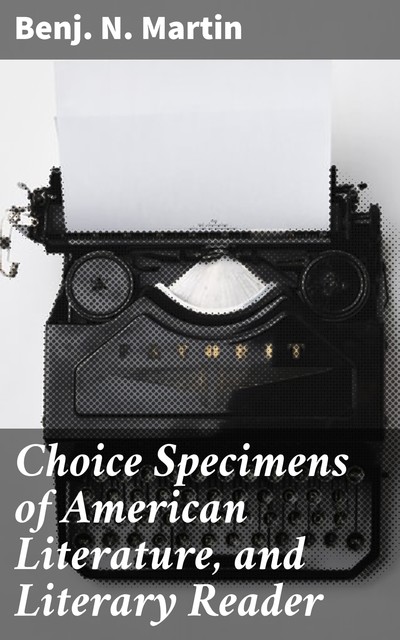 Choice Specimens of American Literature, and Literary Reader, Benj.N.Martin