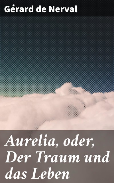 Aurelia, oder, Der Traum und das Leben, Gérard de Nerval