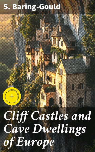 Cliff Castles and Cave Dwellings of Europe, S.Baring-Gould