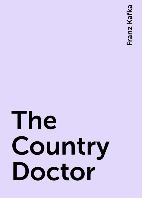 The Country Doctor, Franz Kafka