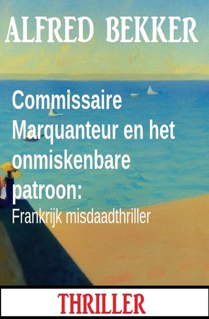 Commissaire Marquanteur en het onmiskenbare patroon: Frankrijk misdaadthriller, Alfred Bekker