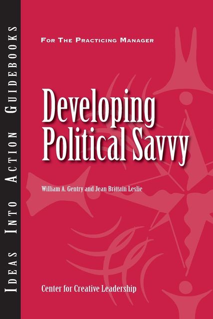 Developing Political Savvy, Jean Brittain Leslie, William A.Gentry