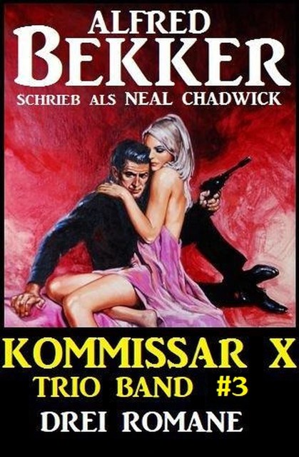 Kommissar X Trio Band 3 – Drei Romane, Alfred Bekker, Neal Chadwick