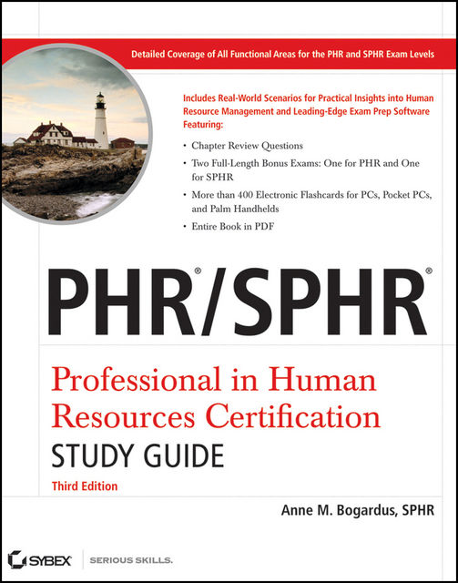 PHR / SPHR Professional in Human Resources Certification Study Guide, Anne M.Bogardus