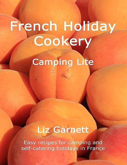 French Holiday Cookery – Camping Lite, Liz Garnett