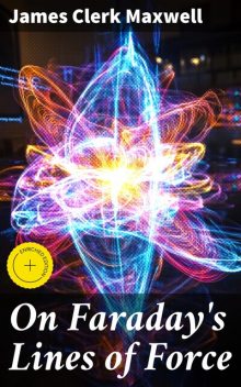 On Faraday's Lines of Force, James Clerk Maxwell