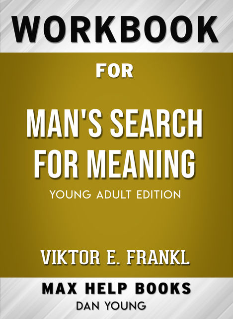 Workbook for Man's Search for Meaning (Max-Help Books), Dan Young