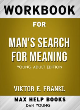 Workbook for Man's Search for Meaning (Max-Help Books), Dan Young