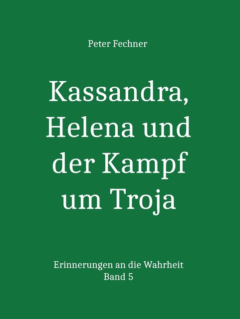 Kassandra, Helena und der Kampf um Troja, Peter Fechner